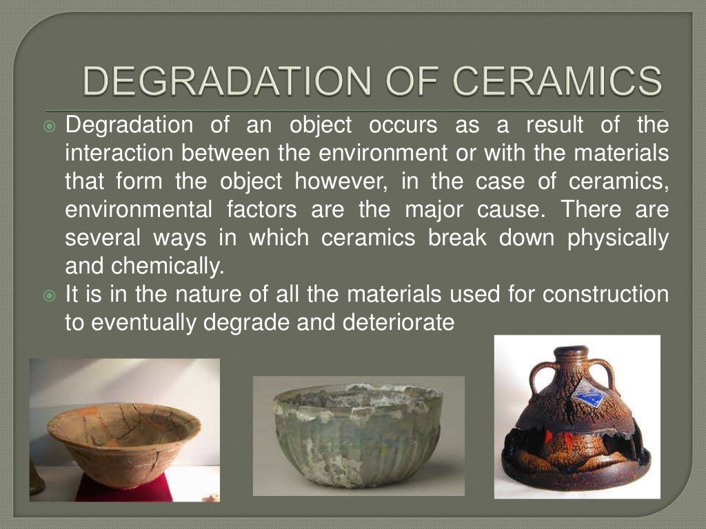Degradation of ceramics