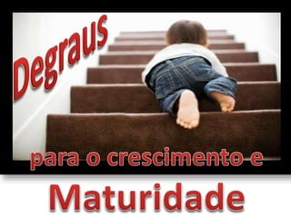 Degraus da maturidade espiritual