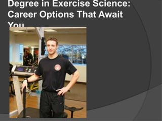 Degree in Exercise Science:
Career Options That Await
You
 
