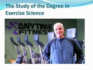 The Study of the Degree in
Exercise Science
 