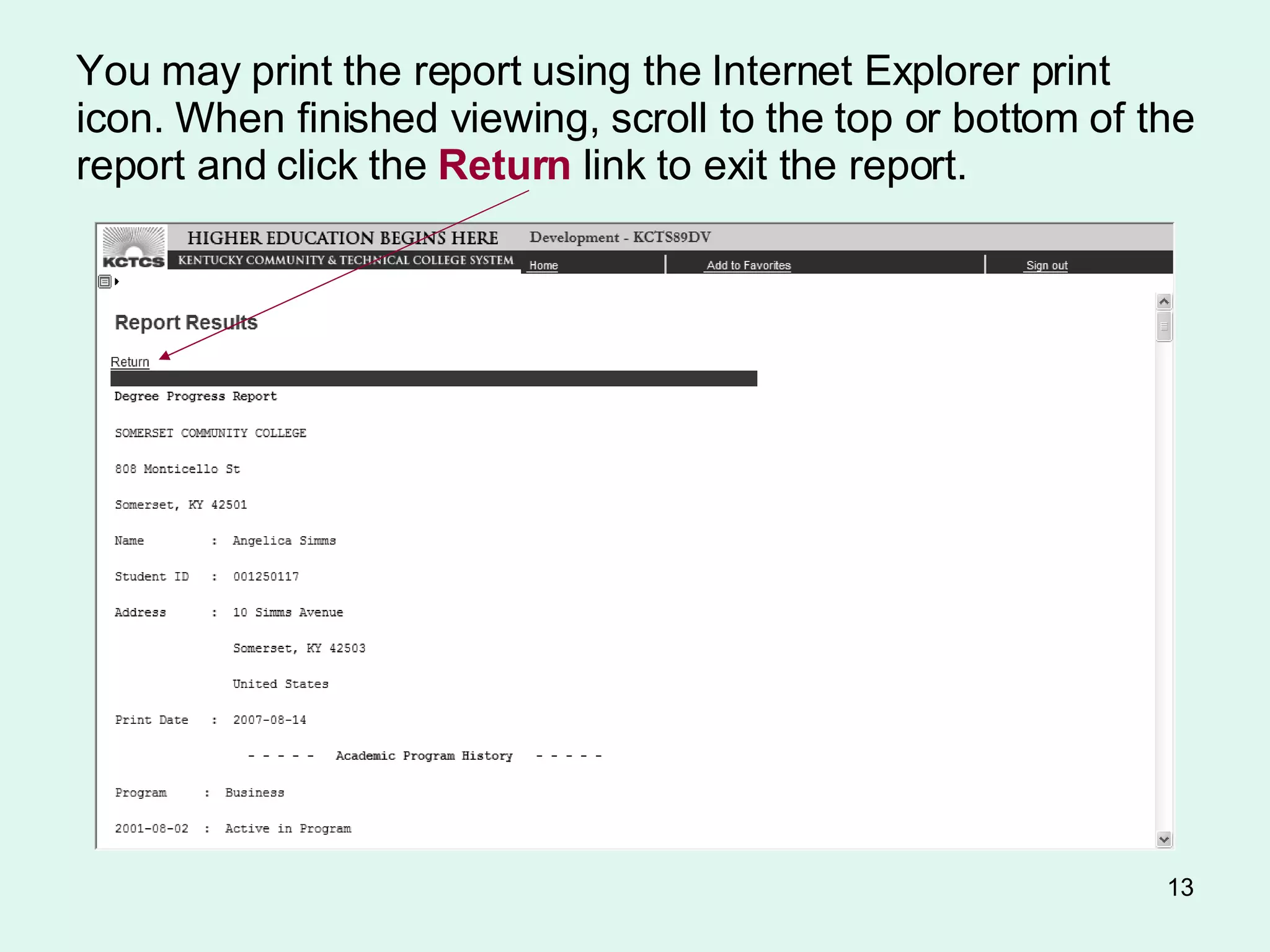 You may print the report using the Internet Explorer print icon. When finished viewing, scroll to the top or bottom of the report and click the  Return  link to exit the report. 