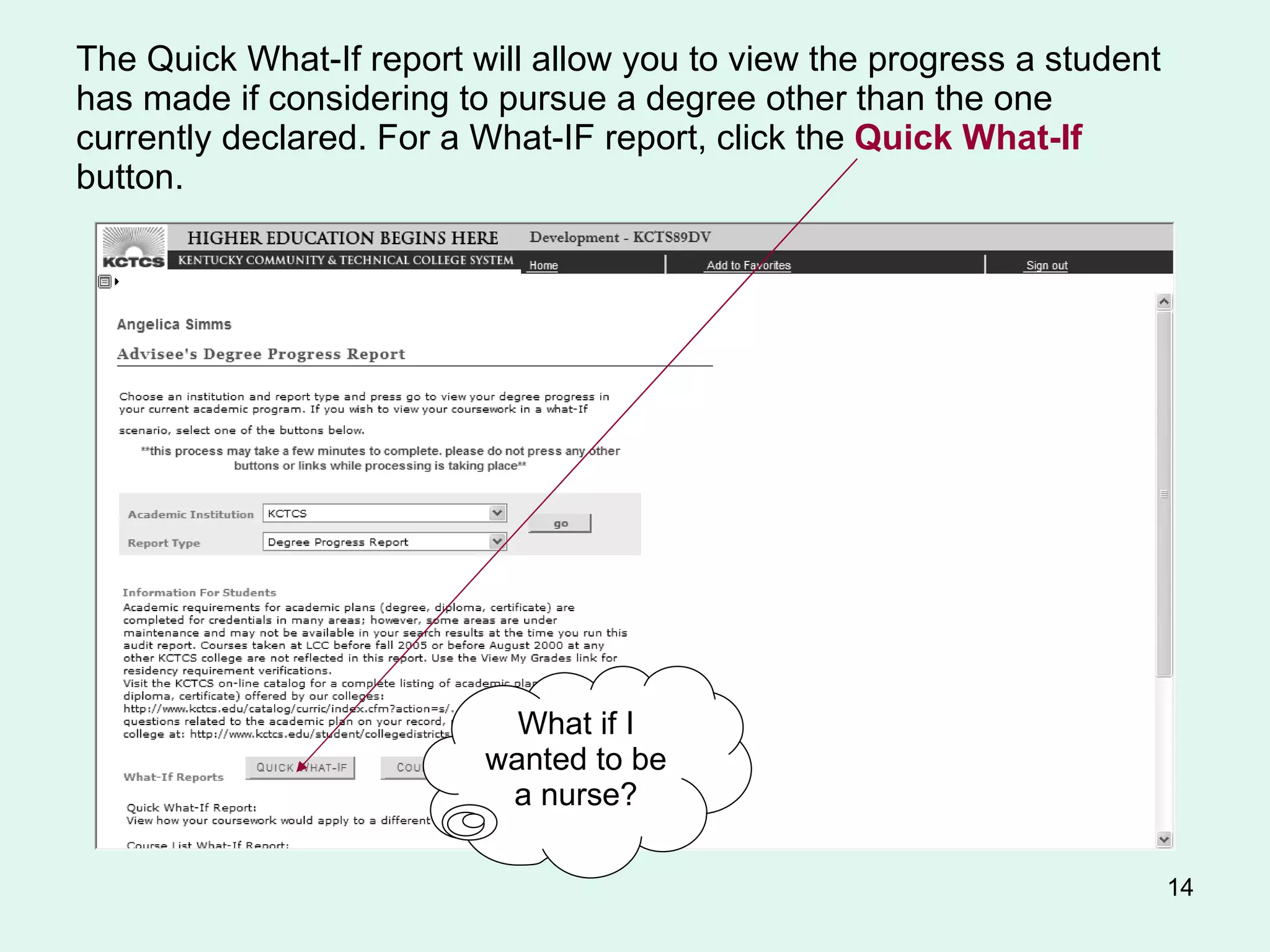 The Quick What-If report will allow you to view the progress a student has made if considering to pursue a degree other than the one currently declared. For a What-IF report, click the  Quick What-If  button. What if I wanted to be a nurse? 