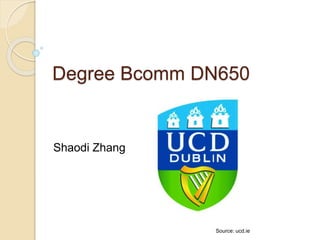 Degree Bcomm DN650
Shaodi Zhang
Source: ucd.ie
 