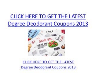 CLICK HERE TO GET THE LATEST
Degree Deodorant Coupons 2013




     CLICK HERE TO GET THE LATEST
    Degree Deodorant Coupons 2013
 
