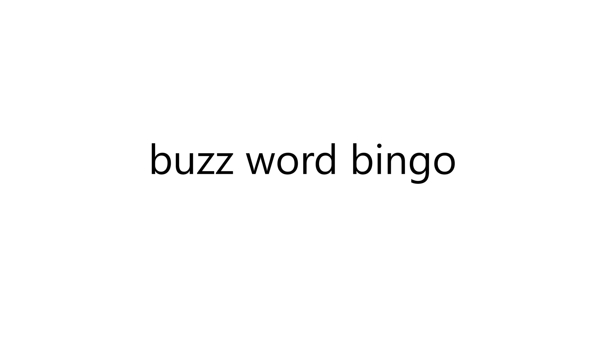 buzz word bingo
 