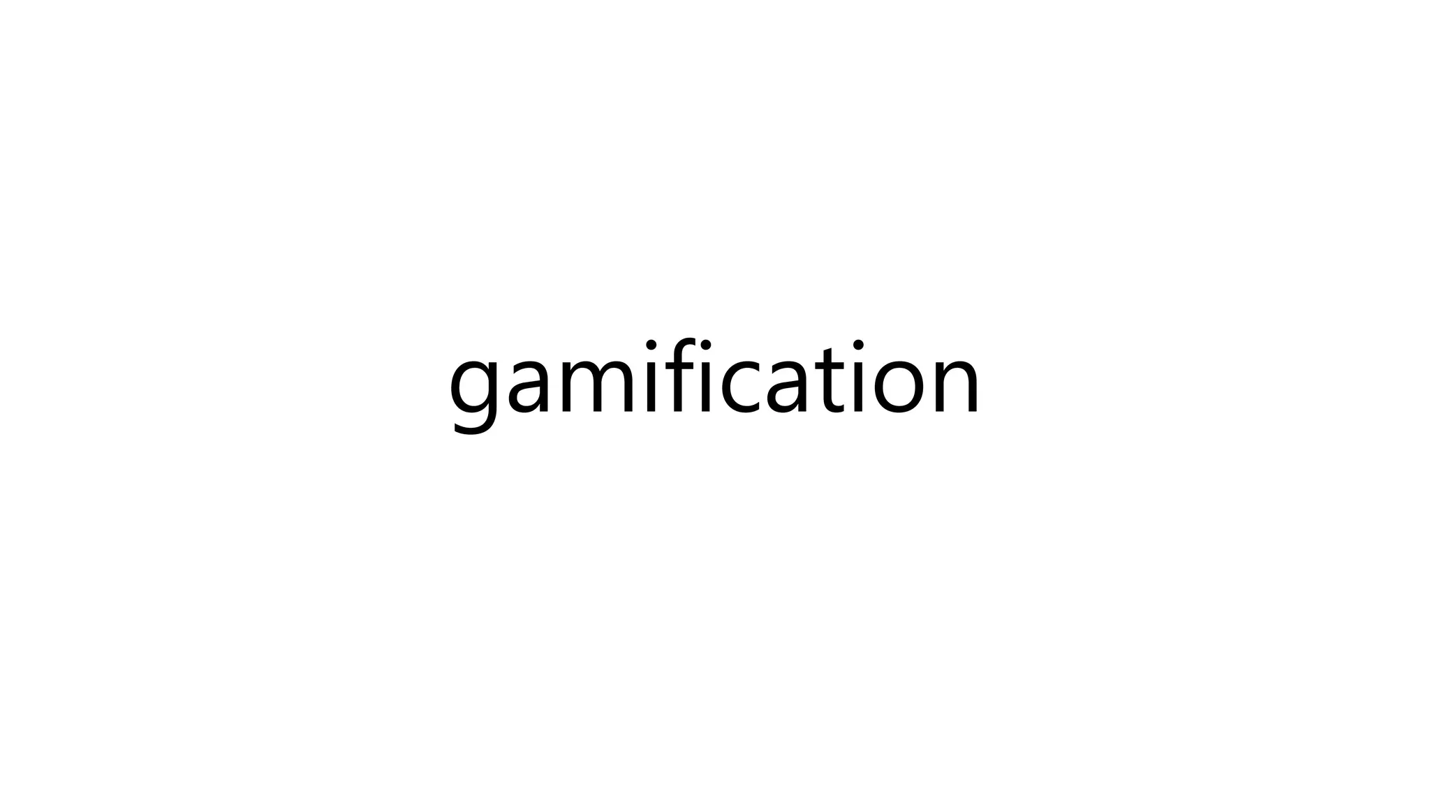 gamification
 