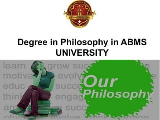 Degree in Philosophy in ABMS
UNIVERSITY
 