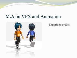 M.A. in VFX and Animation
Duration: 2 years
 