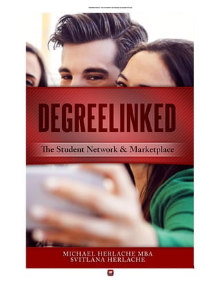 DEGREELINKED: THE STUDENT NETWORK & MARKETPLACE
1
 