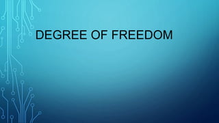 DEGREE OF FREEDOM
 