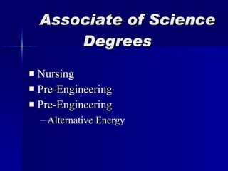 Associate of Science    Degrees Nursing Pre-Engineering Pre-Engineering  Alternative Energy   
