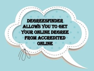 DegreesFinder
Allows You to Get
Your Online Degree
From Accredited
Online

 