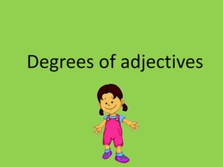 Degreesof adjectives 
