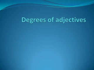 Degrees of adjectives 
