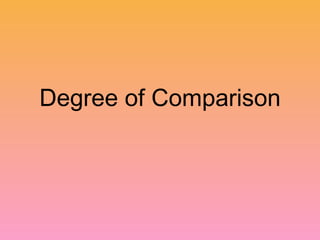 Degree of Comparison
 