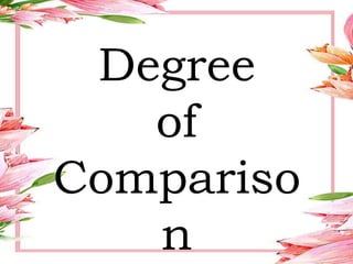 Degree
of
Compariso
n
 