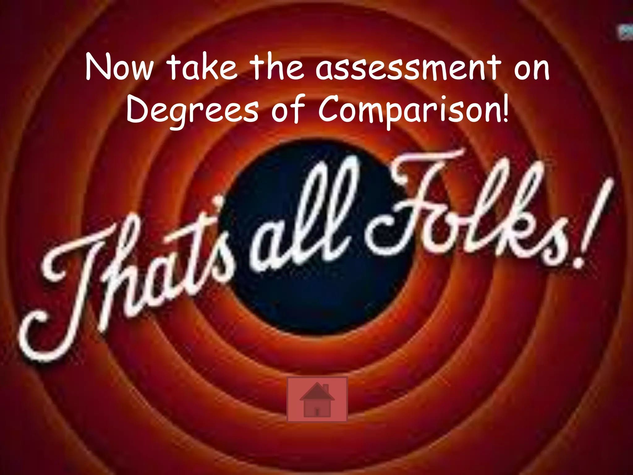 Now take the assessment on
Degrees of Comparison!
 