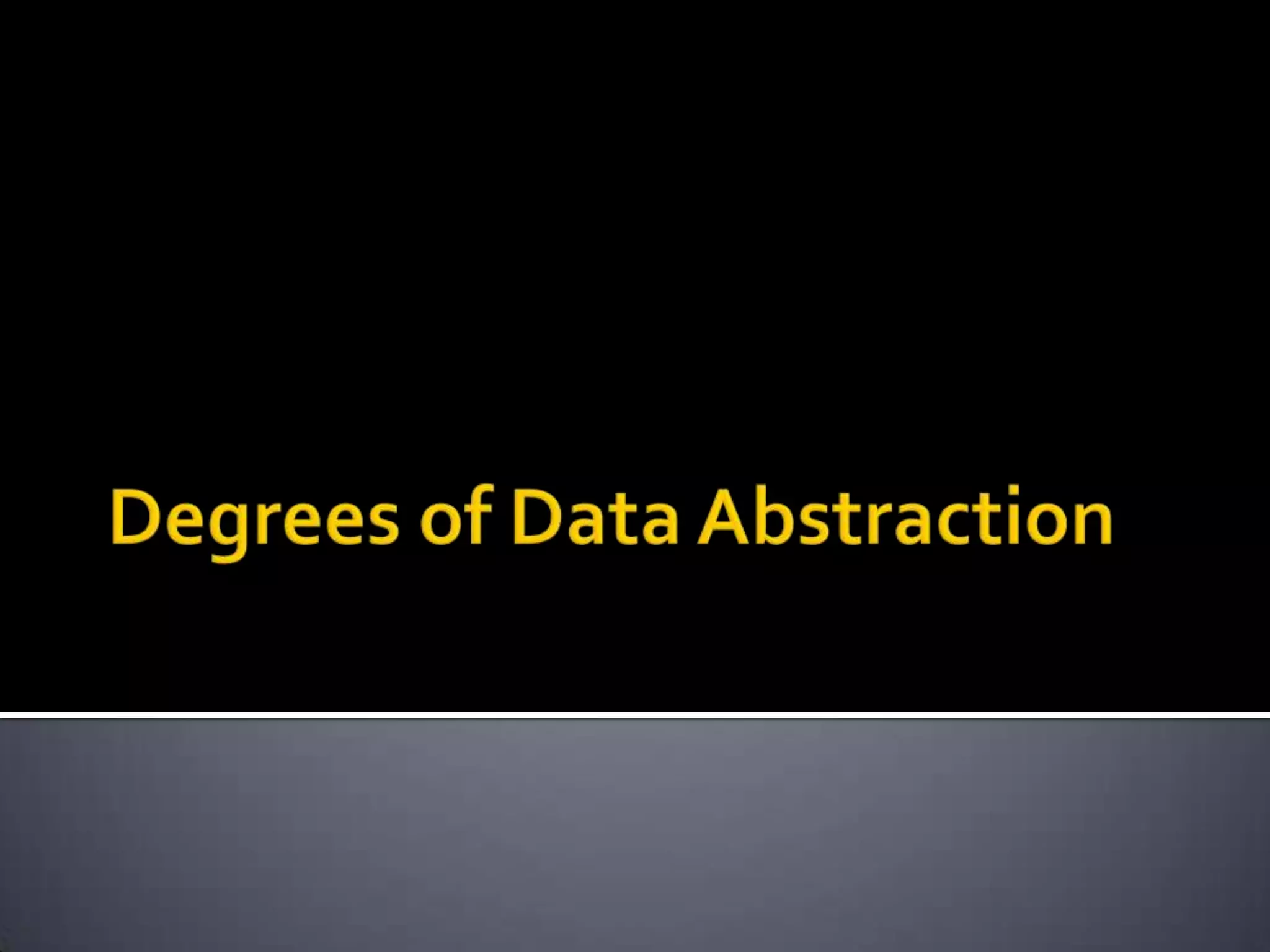 Degrees of data abstraction | PPTX