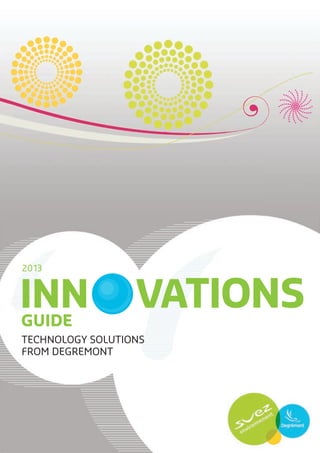 INN VATIONS
2013
GUIDE
TECHNOLOGY SOLUTIONS
FROM DEGREMONT
 