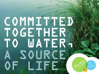 Degrémont –Corporate presentation
1
COMMITTED
TOGETHER
TO WATER,
A SOURCE
OF LIFE
 