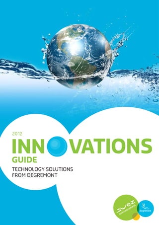 2012



INN
GUIDE
                  VATIONS
TECHNOLOGY SOLUTIONS
FROM DEGREMONT
 