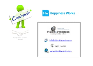 info@vision4dynamics.com
0475 755 696
www.vision4dynamics.com
Productiviteit en sociabiliteit
verenigen
 