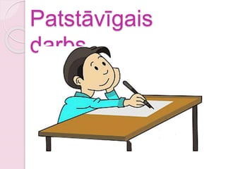 Patstāvīgais
darbs.
 