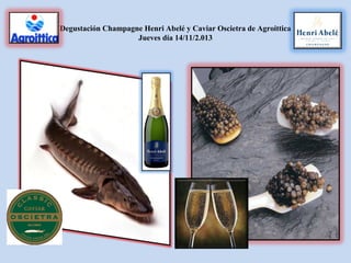 Degustación Champagne Henri Abelé y Caviar Oscietra de Agroittica
Jueves día 14/11/2.013

 