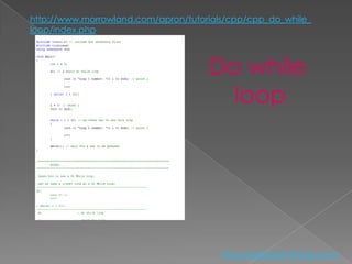 http://www.morrowland.com/apron/tutorials/cpp/cpp_do_while_
loop/index.php



                                     Do while
                                       loop




                                        http://eglobiotraining.com/
 