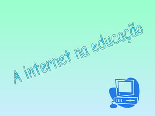 A internet na educação 
