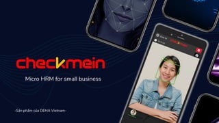 Micro HRM for small business
-Sản phẩm của DEHA Vietnam-
 