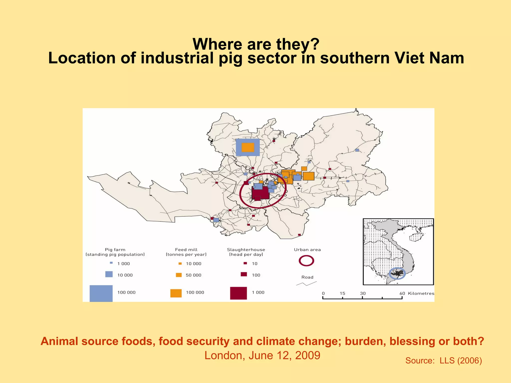 Where are they? Location of industrial pig sector in southern Viet Nam Source:  LLS (2006) 