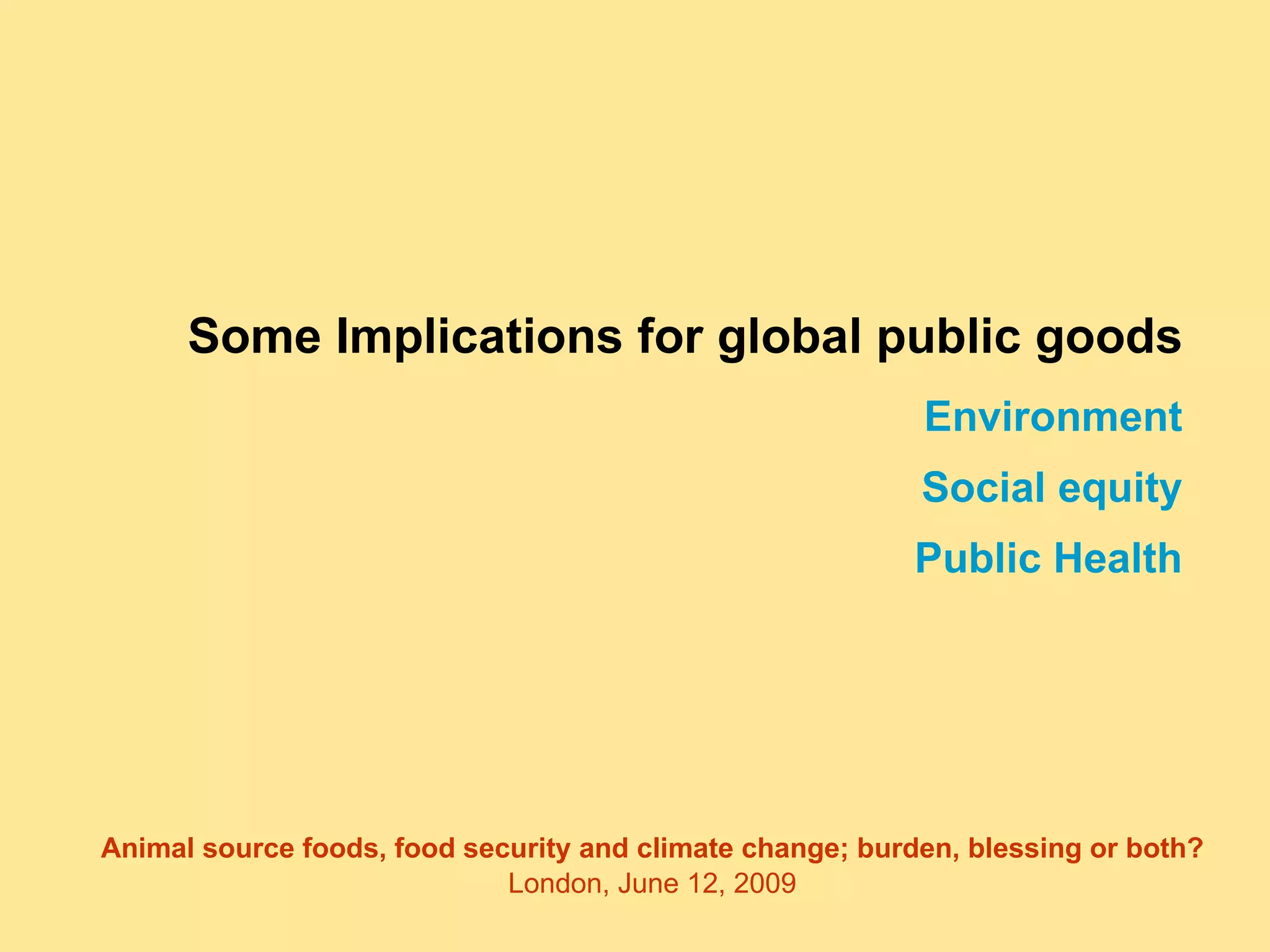Some Implications for global public goods Environment Social equity Public Health 
