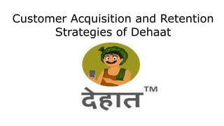 Customer Acquisition and Retention
Strategies of Dehaat
 
