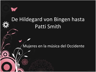 De Hildegard von Bingen hasta Patti Smith Mujeres en la música del Occidente 