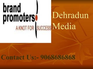 Dehradun   Media   Contact Us:- 9068686868 