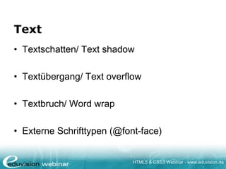 HTML5 & CSS3 Webinar - www.eduvision.de
Text
• Textschatten/ Text shadow
• Textübergang/ Text overflow
• Textbruch/ Word wrap
• Externe Schrifttypen (@font-face)
 