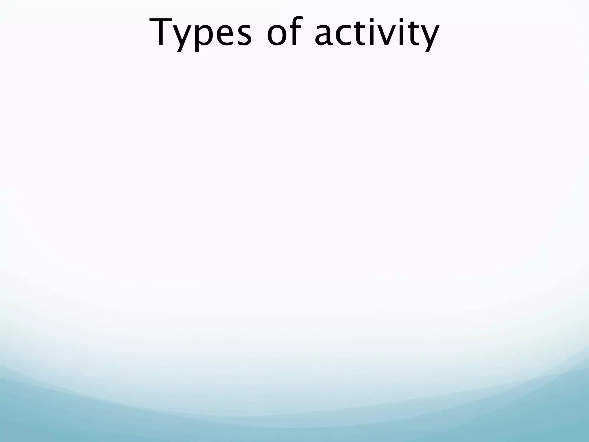Types of activity
 