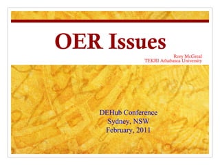 OER Issues Rory McGreal TEKRI Athabasca University DEHub Conference Sydney, NSW February, 2011 
