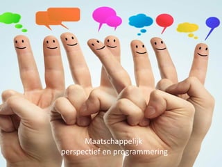 MAATSCHAPPELIJK PERSPECTIEF
Maatschappelijk
perspectief en programmering
 