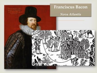 –
Franciscus Bacon
Nova Atlantis
 