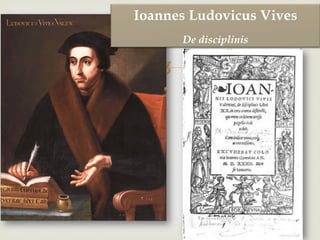 –
Ioannes Ludovicus Vives
De disciplinis
 