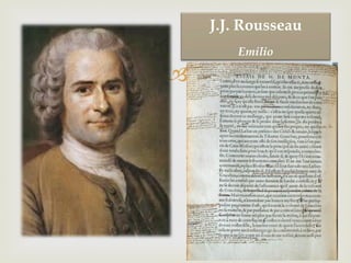 –
J.J. Rousseau
Emilio
 