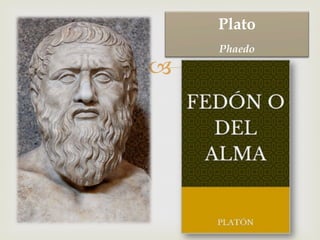 –
Plato
Phaedo
 