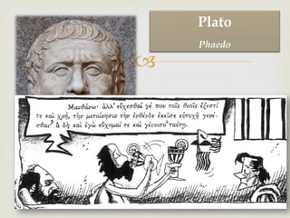 –
Plato
Phaedo
 