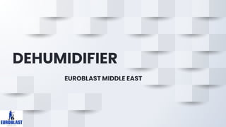DEHUMIDIFIER
EUROBLAST MIDDLE EAST
 