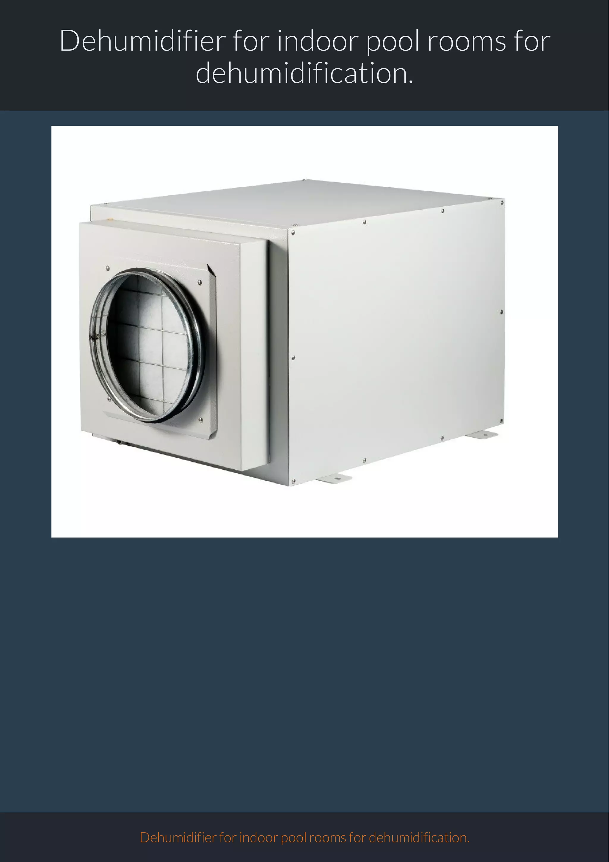 Dehumidifier for indoor pool rooms for
dehumidification.
Dehumidifierforindoorpoolroomsfordehumidification.
 