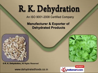 Manufacturer & Exporter of
  Dehydrated Products
 