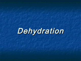 DehydrationDehydration
 