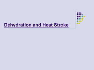 Dehydration and Heat Stroke
 
